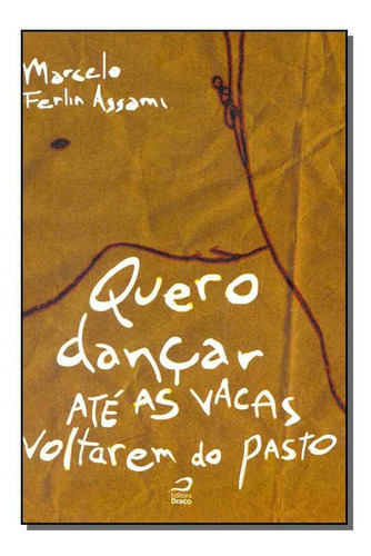 Quero Dançar Até As Vacas Voltarem Do Pasto, De Assami, Marcelo Ferlin. Editora Editora Draco Em Português