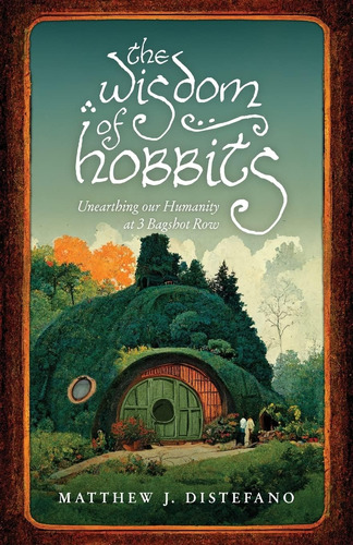 Libro: The Wisdom Of Hobbits: Unearthing Our Humanity At 3