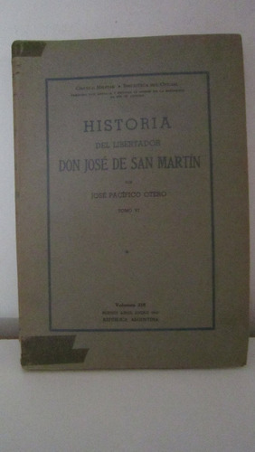 Historia Del Libertador Don José De San Martin 1945 Tomo 6