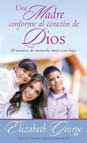 Libro : Una Madre Conforme Al Corazon De Dios: 10 Maneras...