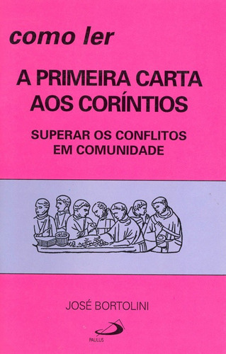 Como Ler A Primeira Carta Aos Coríntios - Superar Conflitos Em Comunidade, De Padre José Bortolini. Em Português
