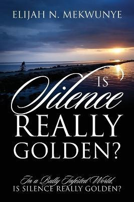 Libro Is Silence Really Golden? In A Bully Infested World...
