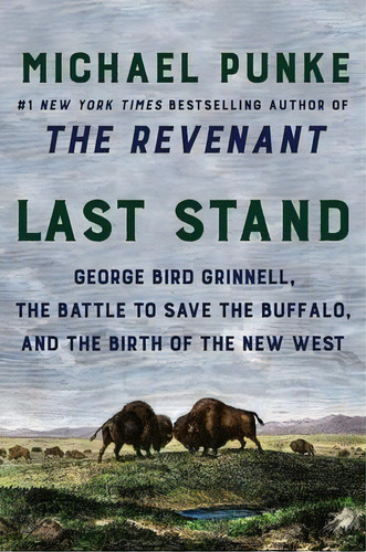 Last Stand : George Bird Grinnell, The Battle To Save The Buffalo, And The Birth Of The New West, De Michael Punke. Editorial Harper Perennial, Tapa Blanda En Inglés