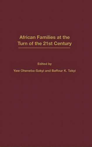 African Families At The Turn Of The 21st Century, De Oheneba-sakyi, Yaw. Editorial Praeger Frederick A, Tapa Dura En Inglés