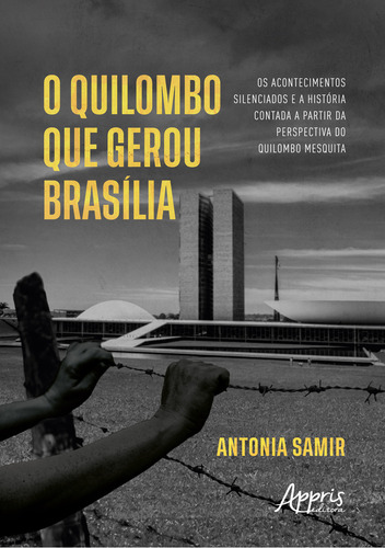 Os Acontecimentos Silenciados E A História Contada A Partir Da Perspectiva Do Quilombo Mesquita, De Antonia Samir. Editorial Appris Editora, Capa Mole, Edição 1 Em Português, 2024