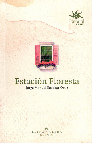 Estación floresta: Estación floresta, de Jorge Manuel Escobar Ortiz. Serie 9587208351, vol. 1. Editorial U. EAFIT, tapa blanda, edición 2023 en español, 2023