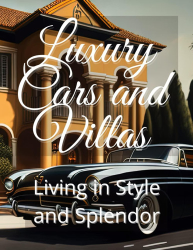 Libro: Luxury Cars And Villas: Living In Style And Splendor