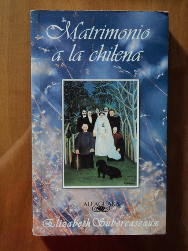 Matrimonio A La Chilena - Elizabeth Subercaseaux, 1997.