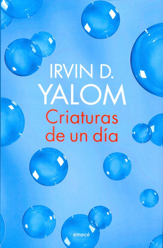 Criaturas De Un Día - Irving Yalom