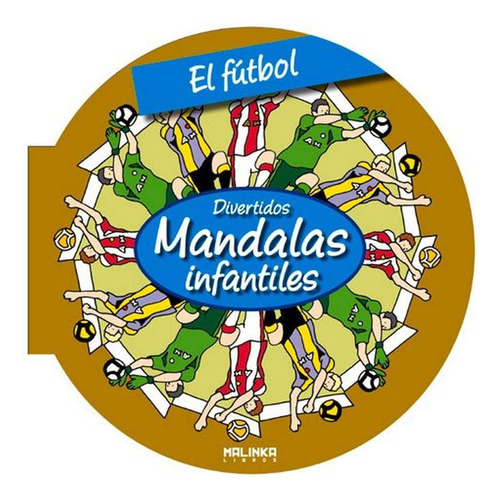 El fútbol (Mandalas infantiles), de Hebrard, Roger. Editorial MALINKA, tapa pasta blanda en español, 2013