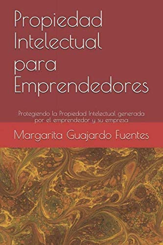 Libro: Propiedad Intelectual Para Emprendedores: Protegiendo