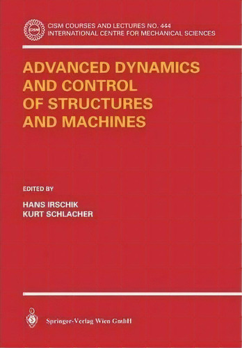 Advanced Dynamics And Control Of Structures And Machines, De Hans Irschik. Editorial Springer Verlag Gmbh, Tapa Blanda En Inglés