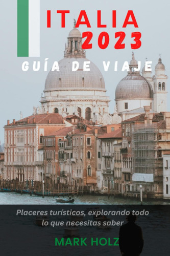 Libro: Italia 2023 Guía De Viaje: La Guía Definitiva Para Lo