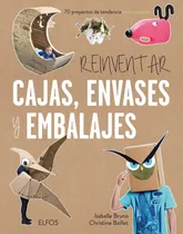 Comprar Reinventar Cajas, Envases Y Embalajes - 70 Proyectos - Elfos