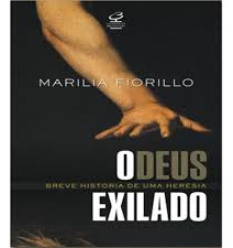 Livro O Deus Exilado - Breve História De Uma Heresia - Marilia Fiorillo [2008]