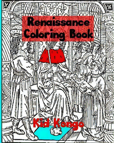 Renaissance Coloring Book, De Kid Kongo. Editorial Createspace Independent Publishing Platform, Tapa Blanda En Inglés