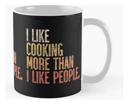 Taza Me Gusta Cocinar Más De Lo Que Me Gusta La Gente Calida