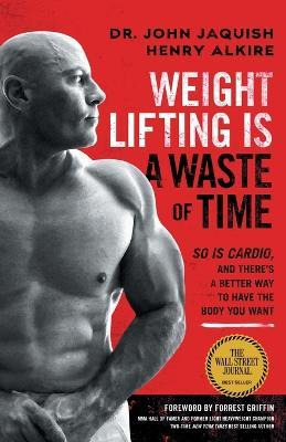 Libro Weight Lifting Is A Waste Of Time : So Is Cardio, A...