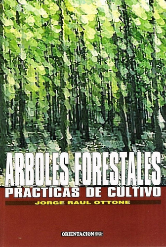 Rboles Forestales: Prácticas De Cultivo, 2ª: Árboles Forestales: Prácticas De Cultivo, 2ª, De Ottone, Jorge Raúl. Editorial Orientación Gráfica Editora, Tapa Blanda, Edición 2 En Español, 2022