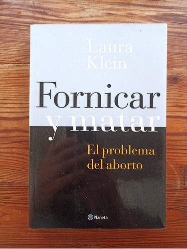 Fornicar Y Matar - El Problema Del Aborto - Laura Klein