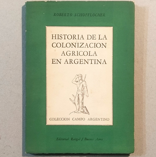 Roberto Schopflocher Historia Colonización Agrícola Argentin