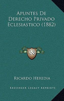 Libro Apuntes De Derecho Privado Eclesiastico (1882) - Ri...