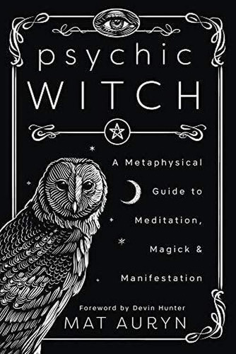 Psychic Witch : A Metaphysical Guide To Meditation, Magick And Manifestation, De Mat Auryn. Editorial Llewellyn Publications,u.s., Tapa Blanda En Inglés