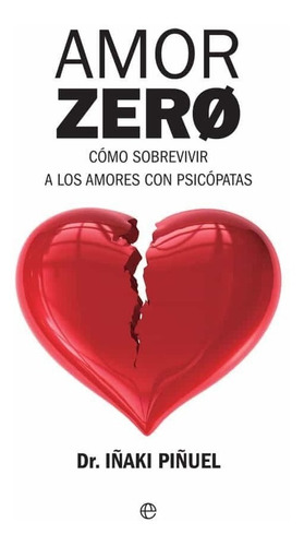Amor Zero: Cómo Sobrevivir A Los Amores Con Psicópatas