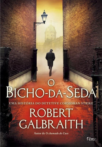 O bicho da seda, de Galbraith, Robert. Editora Rocco Ltda, capa dura em português, 2014