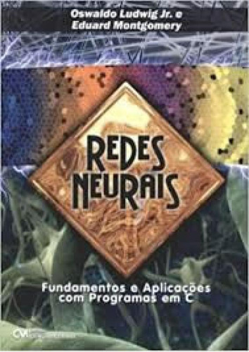 Redes Neurais - Fundamentos E Aplicacoes Com Programas Em C, De Oswaldo Ludwig Jr., Vol. N/d. Editora Ciencia Moderna, Capa Mole Em Português, 2007