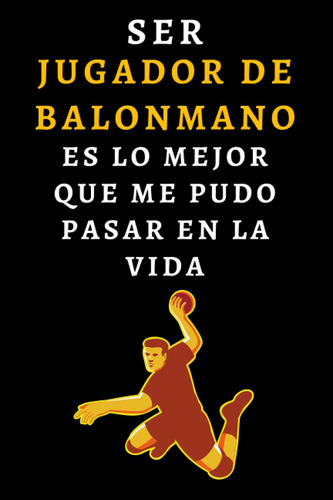 Libro: Ser Jugador De Balonmano Es Lo Mejor Que Me Pudo Pasa