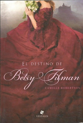Destino De Betsy Tilman, El - Camille Robertson, de Camille Robertson. Editorial Vestales en español
