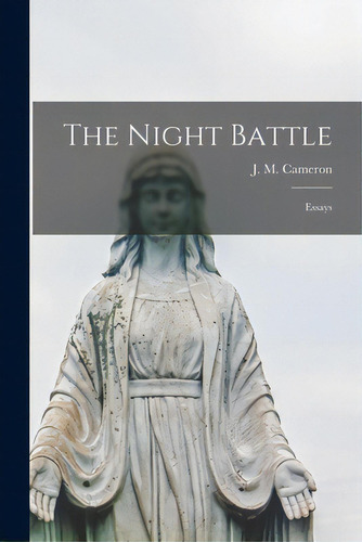 The Night Battle; Essays, De Cameron, J. M. (james Munro) 1910-1995. Editorial Hassell Street Pr, Tapa Blanda En Inglés