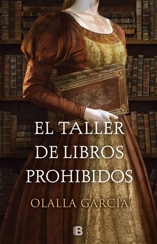 El Taller De Libros Prohibidos, De Olalla Garcia. Editorial Ediciones B En Español