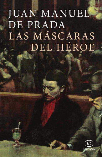 Libro: Las Máscaras Del Héroe. Prada, Juan Manuel De. Espasa