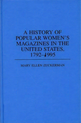 A History Of Popular Women's Magazines In The United States, 1792-1995, De Mary Ellen Zuckerman. Editorial Abc Clio, Tapa Dura En Inglés