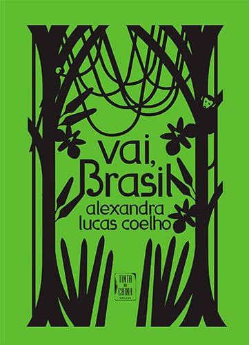 Vai, Brasil, de Coelho, Alexandra Lucas. Editora Tinta da China Brasil, capa dura em português, 2015