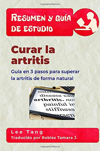 Resumen Y Guia De Estudio  Curar La Artritis: Guia En 3 Pas