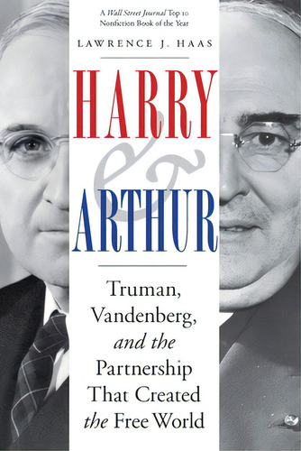 Harry And Arthur: Truman, Vandenberg, And The Partnership That Created The Free World, De Haas, Lawrence J.. Editorial Potomac Books Inc, Tapa Blanda En Inglés