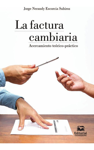 La Factura Cambiaria, De Jorge Nerandy Escorcia Subiroz