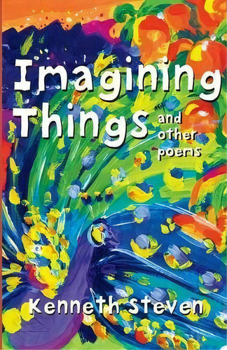 Imagining Things And Other Poems, De Kenneth Steven. Editorial Lion Hudson Ltd, Tapa Blanda En Inglés
