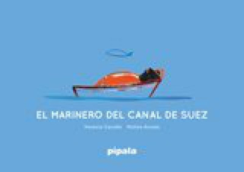 H. Cavallo y M. Acosta El marinero del Canal de Suez Editorial Pípala