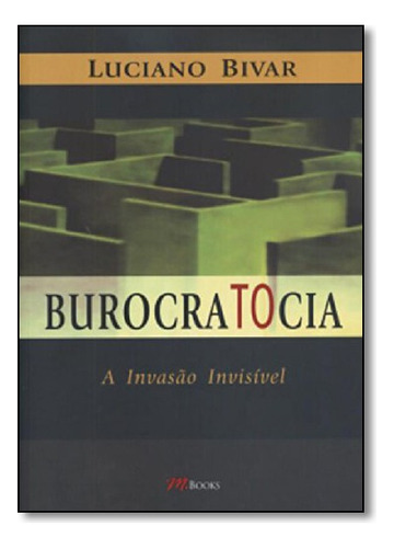 Burocratocia: A Invasão Invisível, De Luciano  Bivar. Editora Mbooks Em Português