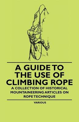 Libro A Guide To The Use Of Climbing Rope - A Collection ...