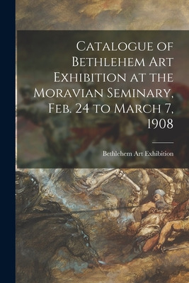Libro Catalogue Of Bethlehem Art Exhibition At The Moravi...