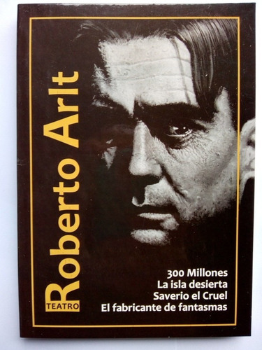 R. Arlt - 300 Millones/ Saverio El Cruel/ El Fabricante...