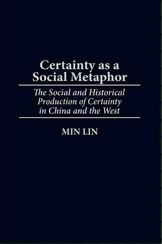 Certainty As A Social Metaphor, De Min Lin. Editorial Abc Clio, Tapa Dura En Inglés