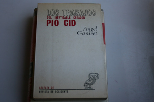 Los Trabajos Del Infatigable Creador Pio Cid , Angel Ganivet