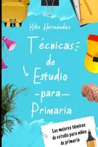Comprar Tecnicas De Estudio Para Primaria: Las Mejores Tecnicas De E