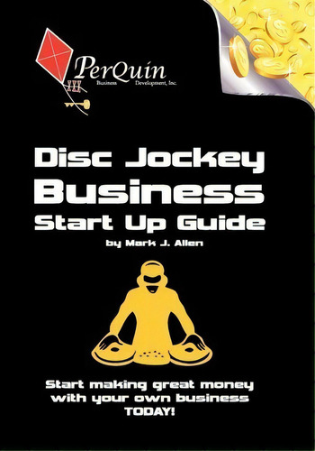 Disc Jockey Business Start-up Guide, De Mark J Allen. Editorial Createspace Independent Publishing Platform, Tapa Blanda En Inglés